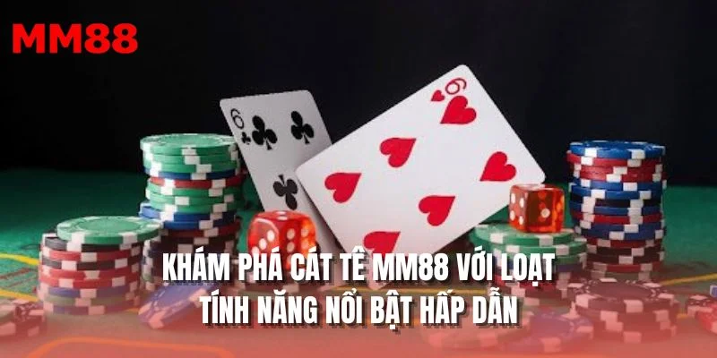Khám phá cát tê MM88 với loạt tính năng nổi bật hấp dẫn