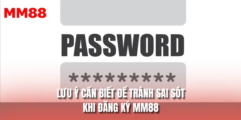 Lưu ý cần biết để tránh sai sót khi đăng ký MM88