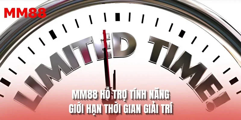 MM88 hỗ trợ tính năng giới hạn thời gian giải trí