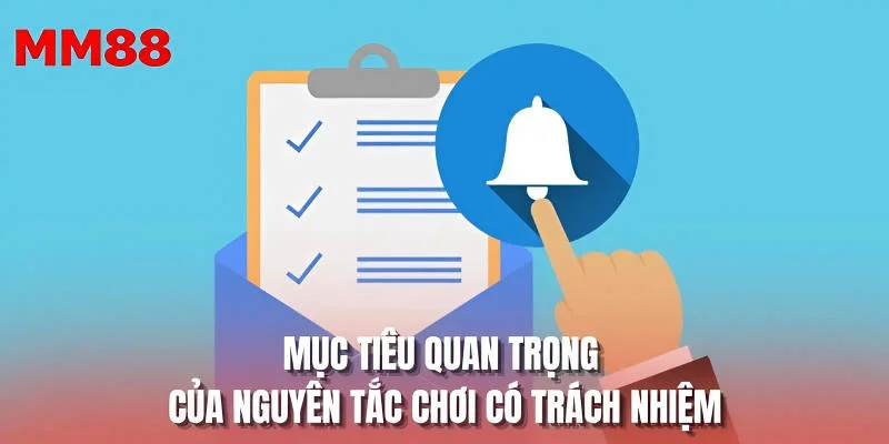 Mục tiêu quan trọng của nguyên tắc chơi có trách nhiệm